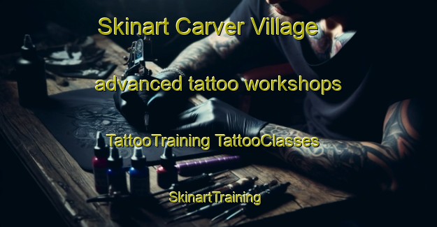 Skinart Carver Village advanced tattoo workshops | #TattooTraining #TattooClasses #SkinartTraining-United States