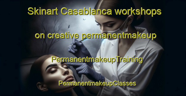 Skinart Casablanca workshops on creative permanentmakeup | #PermanentmakeupTraining #PermanentmakeupClasses #SkinartTraining-United States