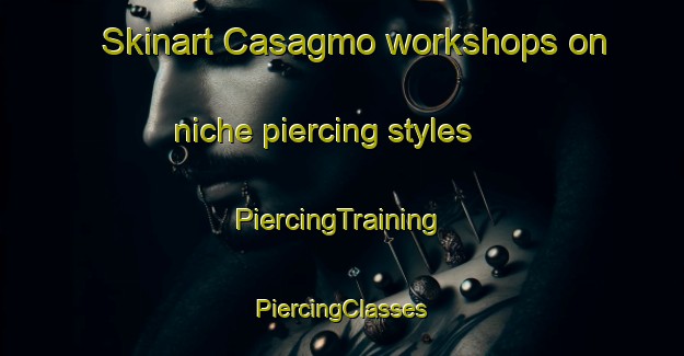 Skinart Casagmo workshops on niche piercing styles | #PiercingTraining #PiercingClasses #SkinartTraining-United States