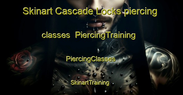 Skinart Cascade Locks piercing classes | #PiercingTraining #PiercingClasses #SkinartTraining-United States