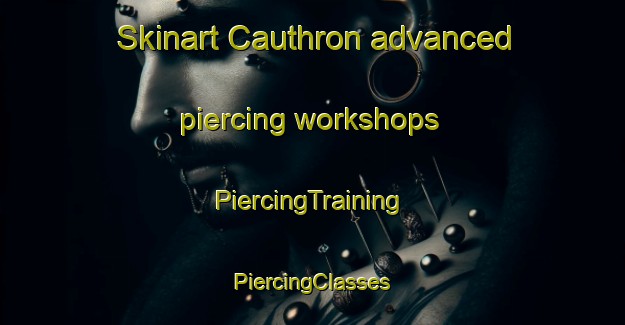 Skinart Cauthron advanced piercing workshops | #PiercingTraining #PiercingClasses #SkinartTraining-United States