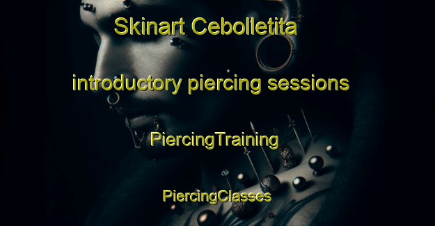 Skinart Cebolletita introductory piercing sessions | #PiercingTraining #PiercingClasses #SkinartTraining-United States