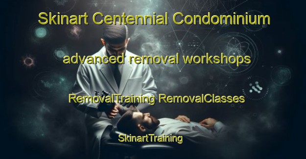 Skinart Centennial Condominium advanced removal workshops | #RemovalTraining #RemovalClasses #SkinartTraining-United States