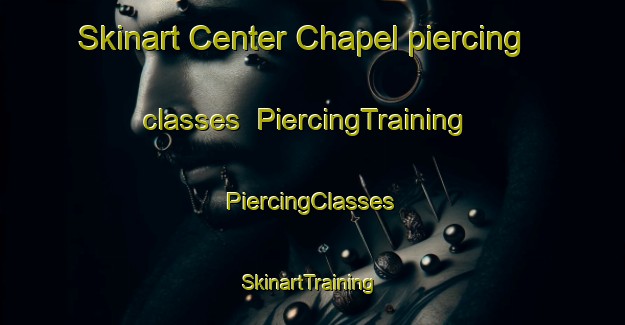 Skinart Center Chapel piercing classes | #PiercingTraining #PiercingClasses #SkinartTraining-United States