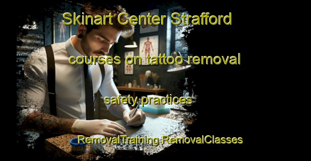 Skinart Center Strafford courses on tattoo removal safety practices | #RemovalTraining #RemovalClasses #SkinartTraining-United States