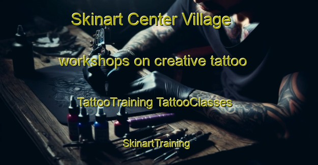 Skinart Center Village workshops on creative tattoo | #TattooTraining #TattooClasses #SkinartTraining-United States