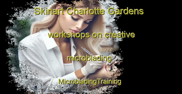 Skinart Charlotte Gardens workshops on creative microblading | #MicrobladingTraining #MicrobladingClasses #SkinartTraining-United States