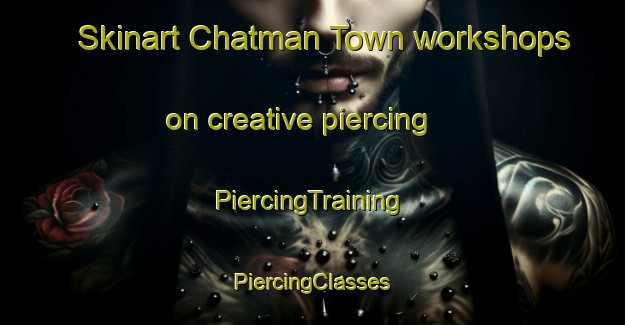 Skinart Chatman Town workshops on creative piercing | #PiercingTraining #PiercingClasses #SkinartTraining-United States