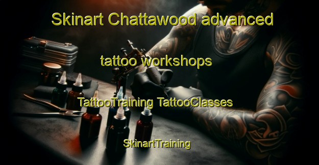 Skinart Chattawood advanced tattoo workshops | #TattooTraining #TattooClasses #SkinartTraining-United States