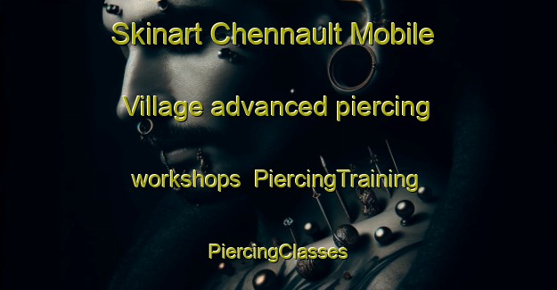 Skinart Chennault Mobile Village advanced piercing workshops | #PiercingTraining #PiercingClasses #SkinartTraining-United States