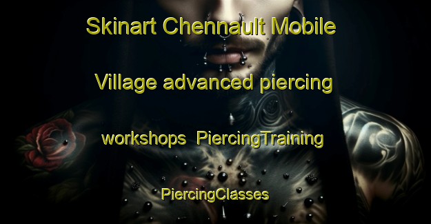 Skinart Chennault Mobile Village advanced piercing workshops | #PiercingTraining #PiercingClasses #SkinartTraining-United States