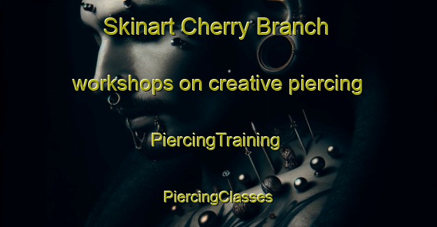 Skinart Cherry Branch workshops on creative piercing | #PiercingTraining #PiercingClasses #SkinartTraining-United States