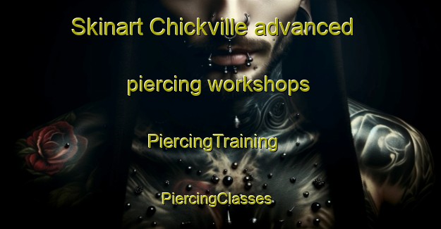 Skinart Chickville advanced piercing workshops | PiercingTraining | PiercingClasses | SkinartTraining-United States