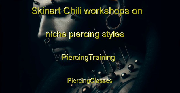 Skinart Chili workshops on niche piercing styles | #PiercingTraining #PiercingClasses #SkinartTraining-United States