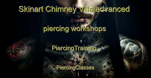 Skinart Chimney Villa advanced piercing workshops | #PiercingTraining #PiercingClasses #SkinartTraining-United States