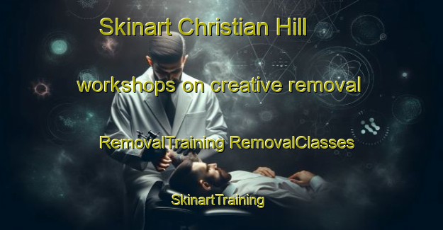 Skinart Christian Hill workshops on creative removal | #RemovalTraining #RemovalClasses #SkinartTraining-United States