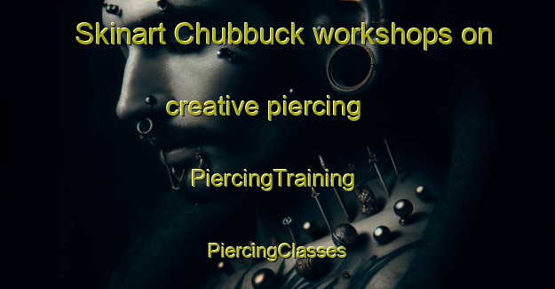 Skinart Chubbuck workshops on creative piercing | #PiercingTraining #PiercingClasses #SkinartTraining-United States