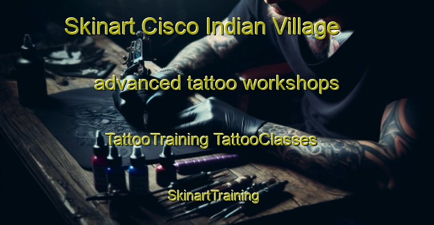 Skinart Cisco Indian Village advanced tattoo workshops | #TattooTraining #TattooClasses #SkinartTraining-United States