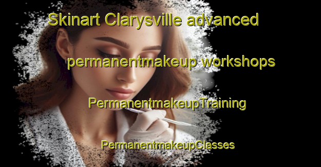 Skinart Clarysville advanced permanentmakeup workshops | #PermanentmakeupTraining #PermanentmakeupClasses #SkinartTraining-United States