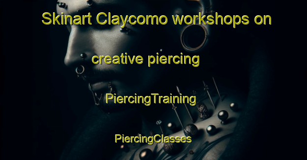 Skinart Claycomo workshops on creative piercing | #PiercingTraining #PiercingClasses #SkinartTraining-United States