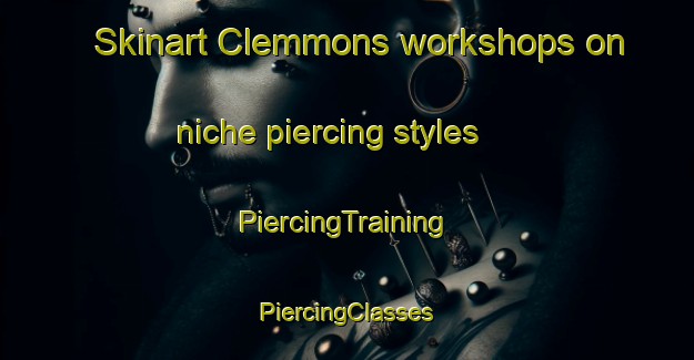 Skinart Clemmons workshops on niche piercing styles | #PiercingTraining #PiercingClasses #SkinartTraining-United States