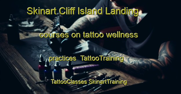 Skinart Cliff Island Landing courses on tattoo wellness practices | #TattooTraining #TattooClasses #SkinartTraining-United States