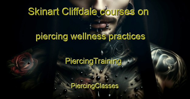 Skinart Cliffdale courses on piercing wellness practices | #PiercingTraining #PiercingClasses #SkinartTraining-United States