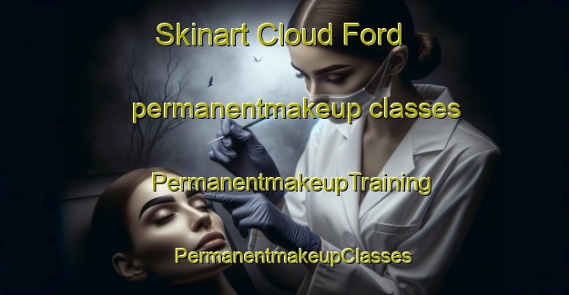 Skinart Cloud Ford permanentmakeup classes | PermanentmakeupTraining | PermanentmakeupClasses | SkinartTraining-United States