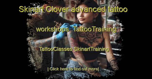 Skinart Clover advanced tattoo workshops | #TattooTraining #TattooClasses #SkinartTraining-United States