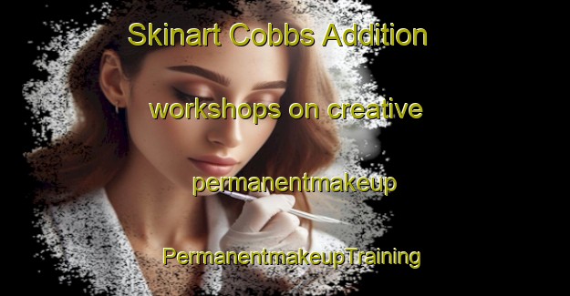 Skinart Cobbs Addition workshops on creative permanentmakeup | PermanentmakeupTraining | PermanentmakeupClasses | SkinartTraining-United States
