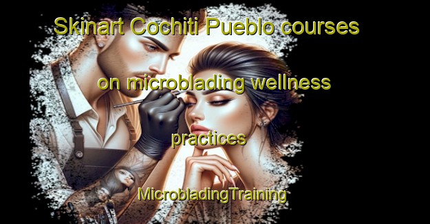 Skinart Cochiti Pueblo courses on microblading wellness practices | #MicrobladingTraining #MicrobladingClasses #SkinartTraining-United States