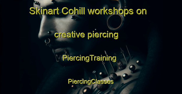 Skinart Cohill workshops on creative piercing | #PiercingTraining #PiercingClasses #SkinartTraining-United States