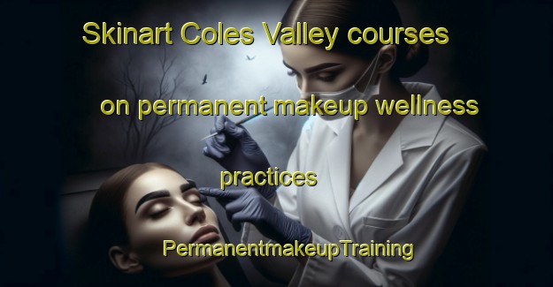 Skinart Coles Valley courses on permanent makeup wellness practices | #PermanentmakeupTraining #PermanentmakeupClasses #SkinartTraining-United States