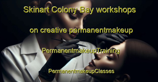 Skinart Colony Bay workshops on creative permanentmakeup | PermanentmakeupTraining | PermanentmakeupClasses | SkinartTraining-United States