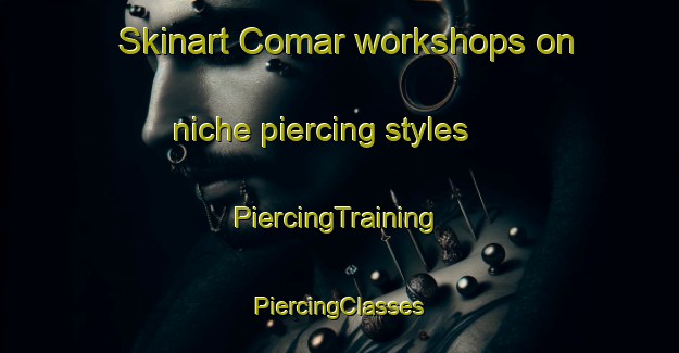 Skinart Comar workshops on niche piercing styles | #PiercingTraining #PiercingClasses #SkinartTraining-United States