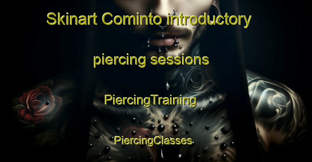 Skinart Cominto introductory piercing sessions | PiercingTraining | PiercingClasses | SkinartTraining-United States