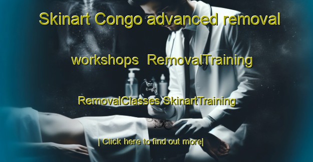 Skinart Congo advanced removal workshops | #RemovalTraining #RemovalClasses #SkinartTraining-United States