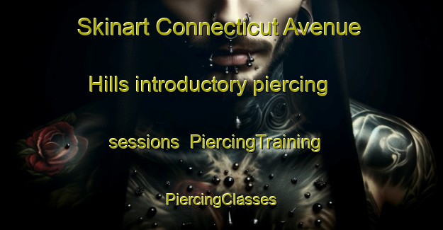 Skinart Connecticut Avenue Hills introductory piercing sessions | #PiercingTraining #PiercingClasses #SkinartTraining-United States