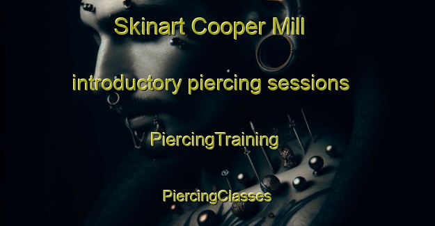 Skinart Cooper Mill introductory piercing sessions | #PiercingTraining #PiercingClasses #SkinartTraining-United States