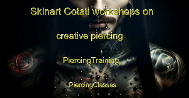 Skinart Cotati workshops on creative piercing | PiercingTraining | PiercingClasses | SkinartTraining-United States