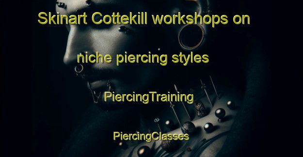 Skinart Cottekill workshops on niche piercing styles | #PiercingTraining #PiercingClasses #SkinartTraining-United States