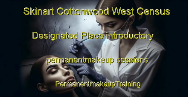 Skinart Cottonwood West Census Designated Place introductory permanentmakeup sessions | #PermanentmakeupTraining #PermanentmakeupClasses #SkinartTraining-United States