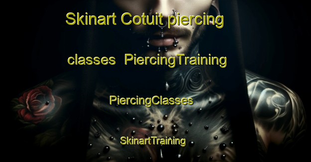 Skinart Cotuit piercing classes | PiercingTraining | PiercingClasses | SkinartTraining-United States