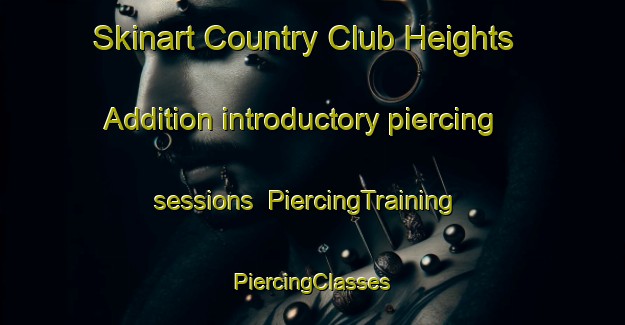 Skinart Country Club Heights Addition introductory piercing sessions | #PiercingTraining #PiercingClasses #SkinartTraining-United States