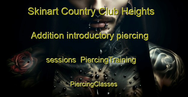 Skinart Country Club Heights Addition introductory piercing sessions | #PiercingTraining #PiercingClasses #SkinartTraining-United States