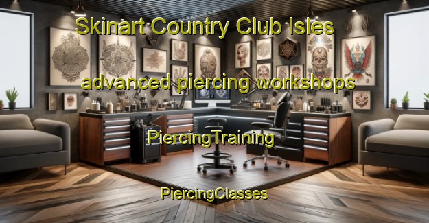 Skinart Country Club Isles advanced piercing workshops | #PiercingTraining #PiercingClasses #SkinartTraining-United States