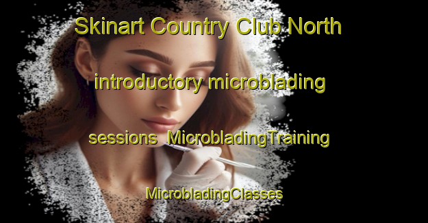 Skinart Country Club North introductory microblading sessions | #MicrobladingTraining #MicrobladingClasses #SkinartTraining-United States