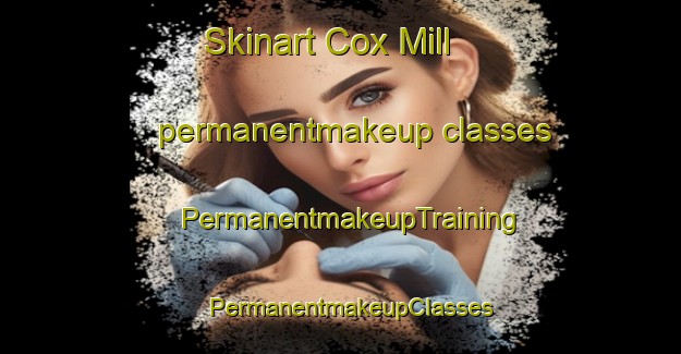 Skinart Cox Mill permanentmakeup classes | PermanentmakeupTraining | PermanentmakeupClasses | SkinartTraining-United States