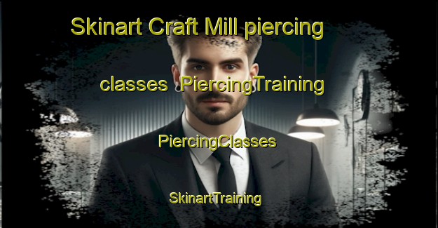 Skinart Craft Mill piercing classes | #PiercingTraining #PiercingClasses #SkinartTraining-United States