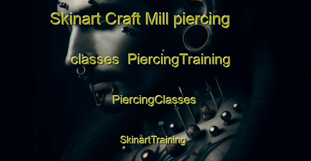 Skinart Craft Mill piercing classes | #PiercingTraining #PiercingClasses #SkinartTraining-United States